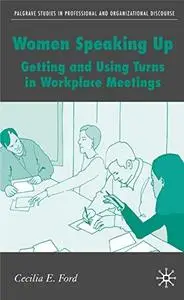 Women Speaking Up: Getting and Using Turns in Workplace Meetings (Palgrave Studies in Professional and Organizational Discource