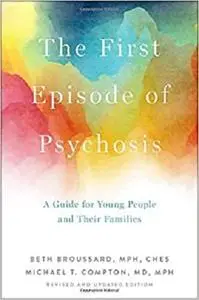 The First Episode of Psychosis: A Guide for Young People and Their Families, Revised and Updated Edition