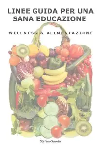 Stefano Savoia - Linee guida per una sana educazione wellness e alimentazione