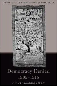 Democracy Denied, 1905-1915: Intellectuals and the Fate of Democracy