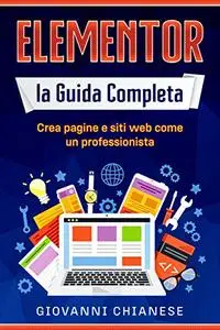 Elementor: la Guida Completa : Crea pagine e siti web come un professionista