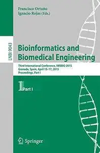 Bioinformatics and Biomedical Engineering: Third International Conference, IWBBIO 2015, Part I(Repost)