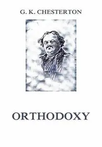 «Orthodoxy» by Gilbert Keith Chesterton