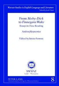 From «Moby-Dick» to «Finnegans Wake»: Essays in Close Reading- Edited by Janusz Semrau