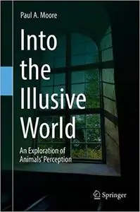 Into the Illusive World: An Exploration of Animals’ Perception