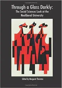 Through a Glass Darkly: The Social Sciences Look at the Neoliberal University