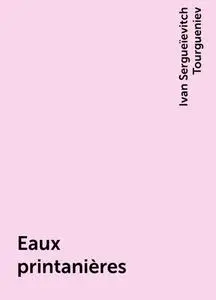 «Eaux printanières» by Ivan Sergueïevitch Tourgueniev