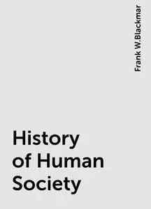 «History of Human Society» by Frank W.Blackmar