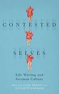 Contested Selves: Life Writing and German Culture (Studies in German Literature Linguistics and Culture)