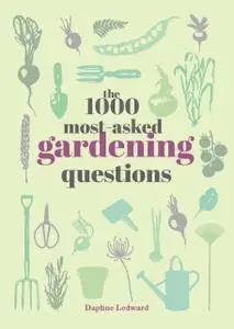 The 1000 Most-Asked Gardening Questions Answered