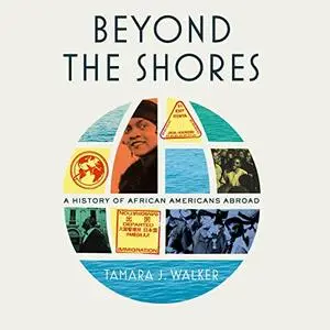 Beyond the Shores: A History of African Americans Abroad [Audiobook]