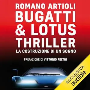 «Bugatti & Lotus thriller? La costruzione di un sogno» by Romano Artioli