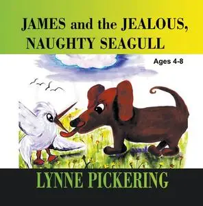 «James and the Jealous, Naughty Seagull» by Lynne Pickering