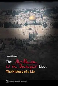 The "Al-Aksa Is in Danger" Libel: The History of a Lie