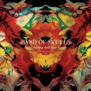 Band of Skulls - Baby Darling Doll Face Honey (2009) REPOST