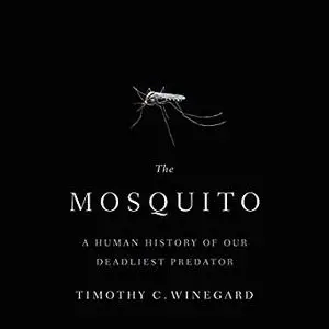 The Mosquito: A Human History of Our Deadliest Predator [Audiobook]