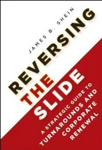 Reversing the Slide: A Strategic Guide to Turnarounds and Corporate Renewal (repost)
