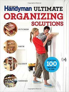 The Family Handyman Ultimate Organizing Solutions (repost)
