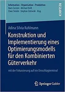 Konstruktion und Implementierung eines Optimierungsmodells für den Kombinierten Güterverkehr