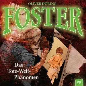 «Foster - Folge 9: Das Tote-Welt-Phänomen» by Oliver Döring