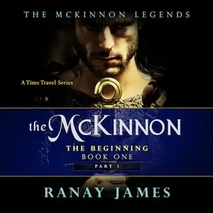 «The Beginning - The McKinnon Legends Book 1 Part 1» by Ranay James