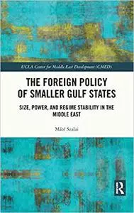 The Foreign Policy of Smaller Gulf States: Size, Power, and Regime Stability in the Middle East (UCLA Center for Middle