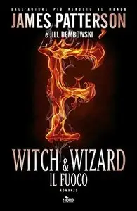 James Patterson, Jill Dembowski - Witch & wizard vol. 3 - Il fuoco