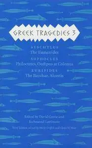 Greek Tragedies 3: Aeschylus: The Eumenides; Sophocles: Philoctetes, Oedipus at Colonus; Euripides: The Bacchae, Alcestis