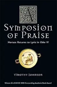 A Symposion of Praise: Horace Returns to Lyric in Odes IV