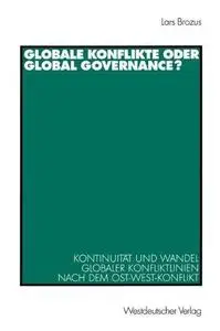 Globale Konflikte oder Global Governance?: Kontinuität und Wandel globaler Konfliktlinien nach dem Ost-West-Konflikt