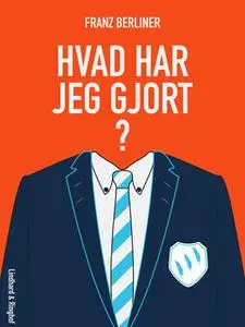 «Hvad har jeg gjort?» by Franz Berliner,Bibi Berliner