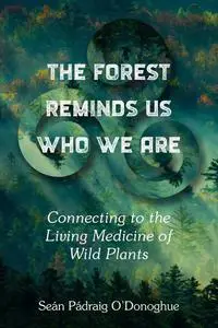 The Forest Reminds Us Who We Are: Connecting to the Living Medicine of Wild Plants