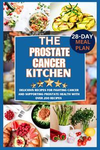 The prostate cancer kitchen : Delicious Recipes for Fighting Cancer and Supporting Prostate Health"
