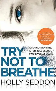 «Try Not to Breathe» by Holly Seddon