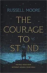 The Courage to Stand: Facing Your Fear without Losing Your Soul