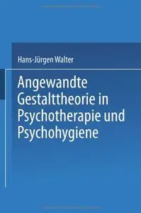 Angewandte Gestalttheorie in Psychotherapie und Psychohygiene by Hans-Jürgen Walter