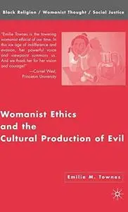 Womanist Ethics and the Cultural Production of Evil (Black Religion Womanist Thought Social Justice)