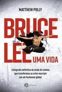 «Bruce Lee – Uma vida» by Matthew Polly