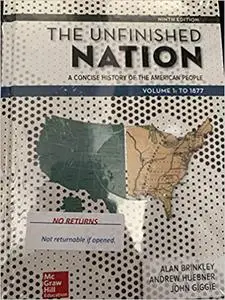The Unfinished Nation: A Concise History of the American People Volume 1 Ed 9