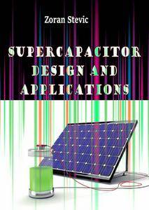 "Supercapacitor Design and Applications" ed. by Zoran Stevic