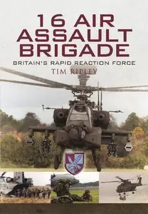 16 Air Assault Brigade: Britain's Rapid Reaction Force: The History of Britain's Airborne Rapid Reaction Force
