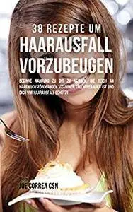 38 Rezepte um Haarausfall vorzubeugen