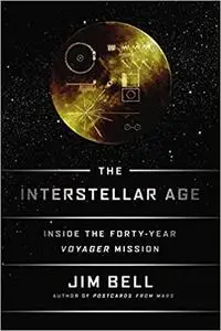 The Interstellar Age: The Story of the NASA Men and Women Who Flew the Forty-Year Voyager Mission