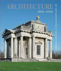 Art and Architecture of Ireland, Volume IV: Architecture 1600-2000