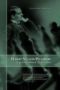 Harry Nelson Pillsbury ( 5 December 1872 - 17 June 1906): A Genius Ahead of His Time