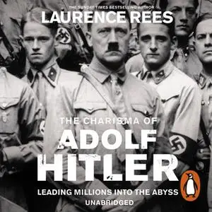 «The Dark Charisma of Adolf Hitler» by Laurence Rees