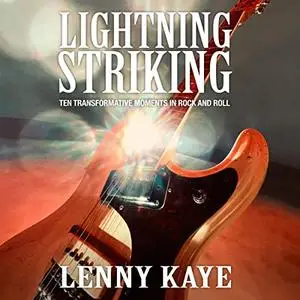 Lightning Striking: Ten Transformative Moments in Rock and Roll [Audiobook]