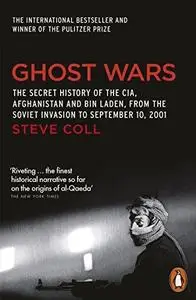 Ghost Wars: The Secret History of the CIA, Afghanistan, and Bin Laden, from the Soviet Invasion to September 10, 2001