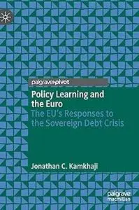 Policy Learning and the Euro: The EU’s Responses to the Sovereign Debt Crisis