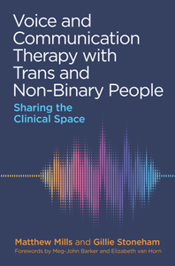 Voice and Communication Therapy with Trans and Non-Binary People : Sharing the Clinical Space